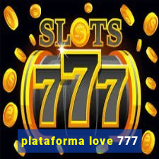 plataforma love 777